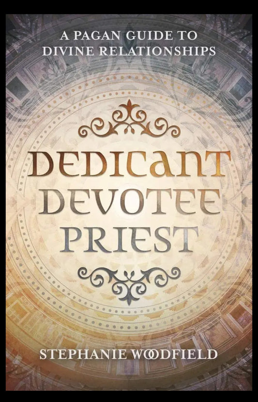 Stephanie Woodfield
Dedicant, Devotee, Priest: A Pagan Guide to Divine Relationships